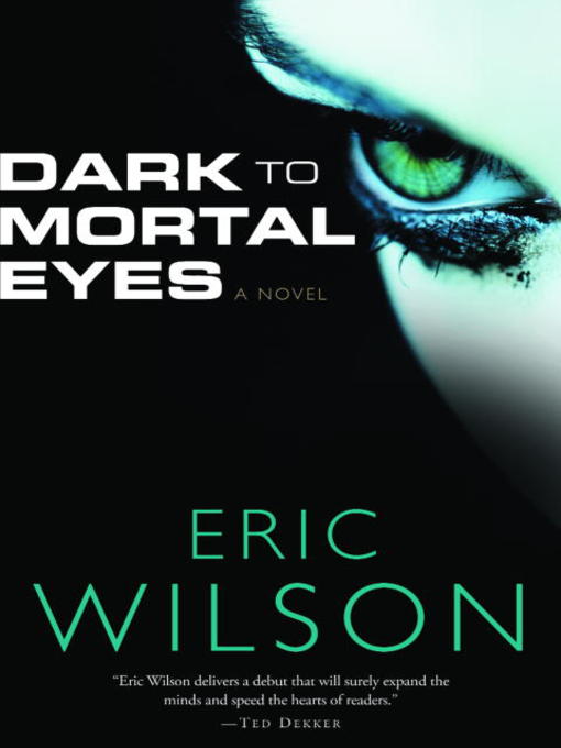 Title details for Dark to Mortal Eyes by Eric Wilson - Available